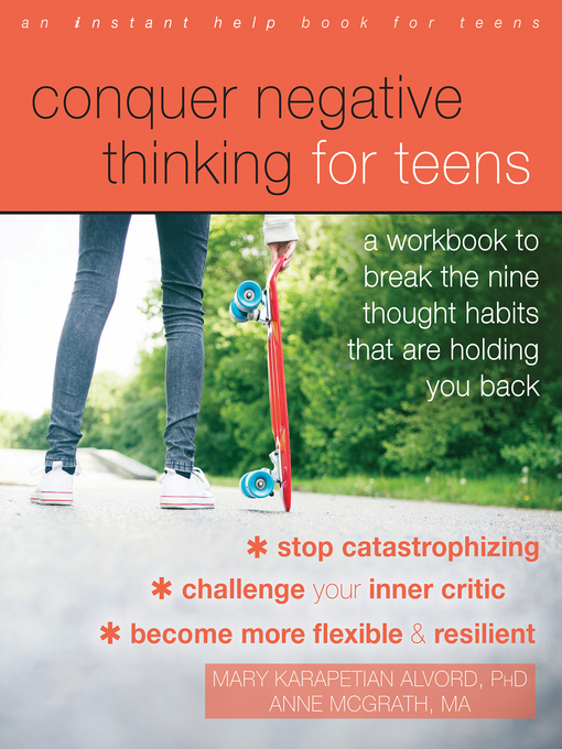 Title details for Conquer Negative Thinking for Teens: a Workbook to Break the Nine Thought Habits That Are Holding You Back by Mary Karapetian Alvord - Available
